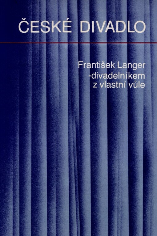 František Langer - divadelníkem z vlastní vůle :Výbor z prací o divadle a dramatu