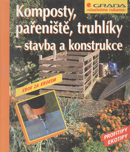 Komposty, pařeniště, truhlíky - stavba a konstrukce : [profitipy, ekotipy]