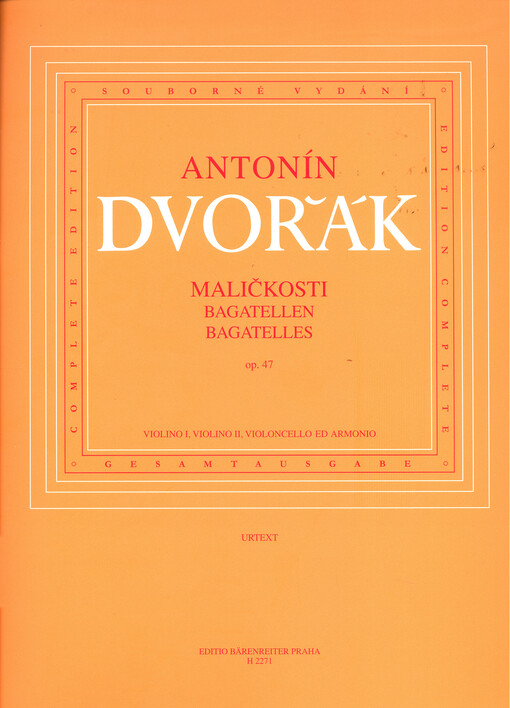 Maličkosti Bagatellen = Bagatelles : op. 47 : violino I, violino II, violoncello ed armonio : kritické vydání podle skladatelova rukopisu