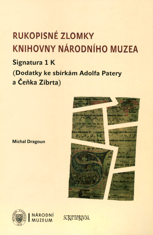 Rukopisné zlomky Knihovny Národního muzea :signatura 1 K : (dodatky ke sbírkám Adolfa Patery a Čeňka Zíbrta)