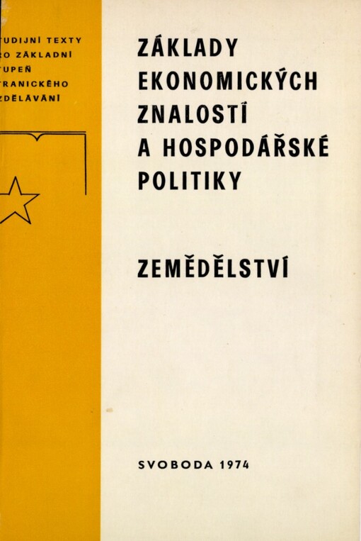 Základy ekonomických znalostí a hospodářské politiky.stud. text pro zákl. stupeň stranického vzdělávání /Zemědělství :