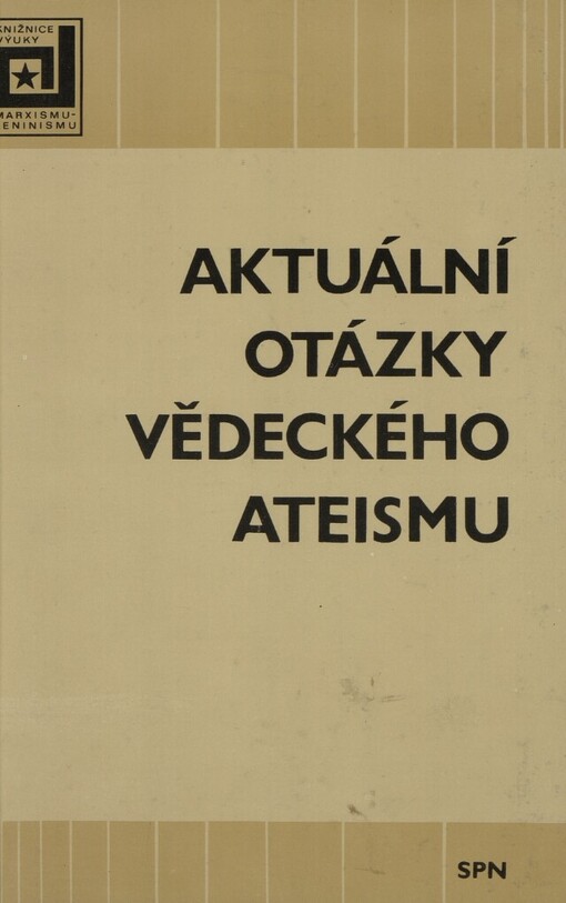 Aktuální otázky vědeckého ateismu :sborník : příručka pro učitele a posluchače marxisticko-leninské filozofie a občanské nauky a pro aspiranty společenskovědních oborů