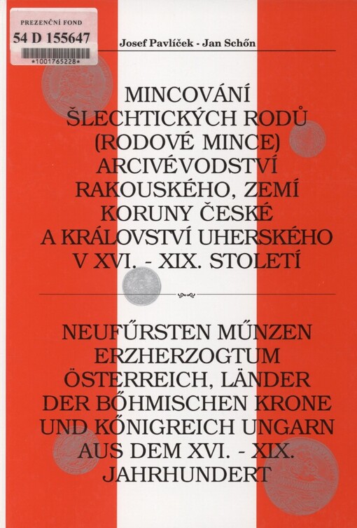 Mincování šlechtických rodů (rodové mince) Arcivévodství rakouského, zemí Koruny české a Království uherského v XVI.- XIX. století =: Neufürsten Münzen Erzherzogtum Österreich, Länder der Böhmischen Krone und Königreich Ungarn aus dem XVI.-XIX. Jahrhundert