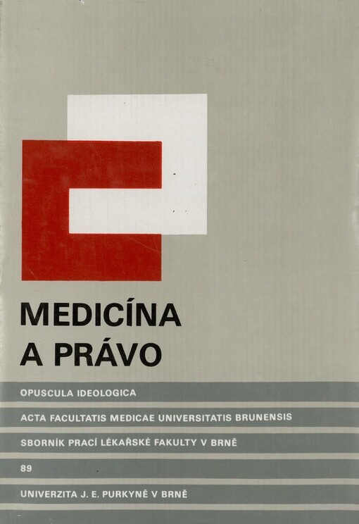 Medicína a právo =Medicine and Law : soubor prací a diskuzních příspěvků přednesených na ideologické konferenci lékařské fakulty a právnické fakulty Univerzity J.E. Purkyně v Brně dne 1. prosince 1983