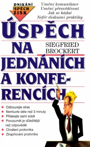 Úspěch na jednáních a konferencích: [umění komunikace : umění přesvědčovat : jak se hádat : nefér diskusní praktiky]