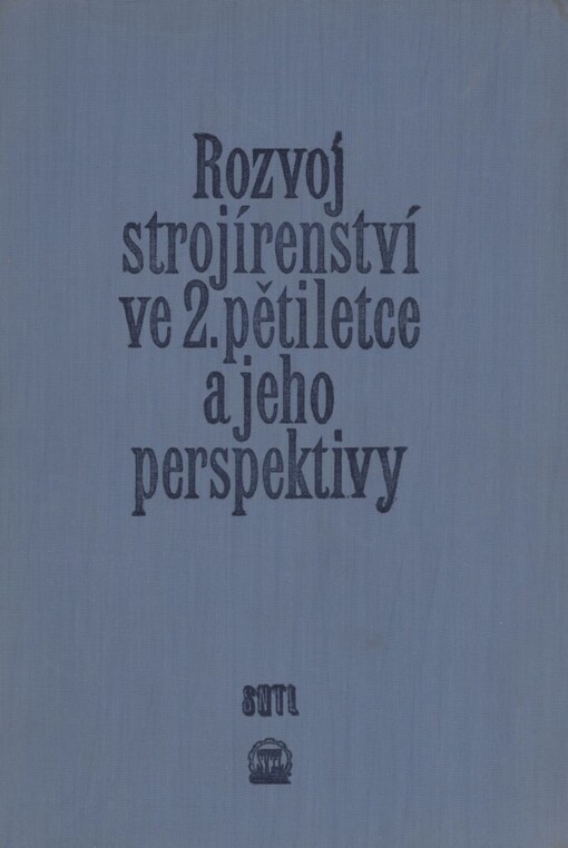 Rozvoj strojírenství ve druhé pětiletce a jeho perspektivy: [Sborník]