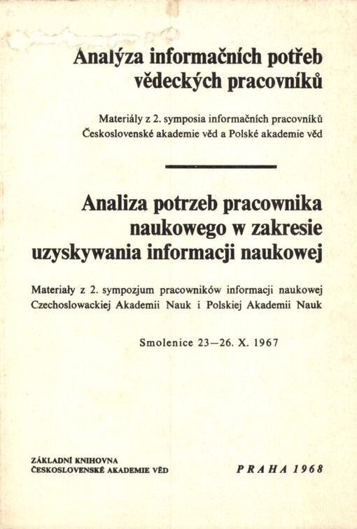Analýza informačních potřeb vědeckých pracovníků :Materiály z 2. symposia inf. pracovníků ČSAV a Polské ak. věd. Smolenice, 23.-26.10.1967