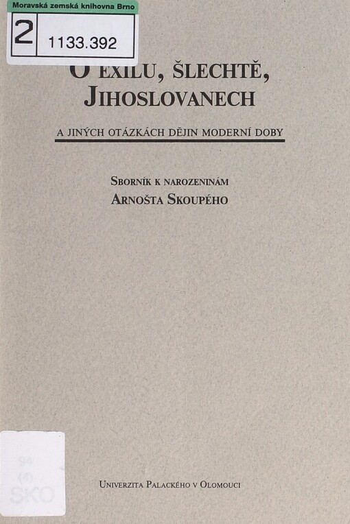 O exilu, šlechtě, Jihoslovanech a jiných otázkách dějin moderní doby: sborník k narozeninám Arnošta Skoupého