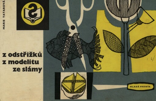 Z odstřižků, z modelitu, ze slámy :Ukázky výtvarných prací žáků zákl. devítileté školy v Praze 2