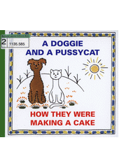 A doggie and a pussycat. How they were making a cake  (odkaz v elektronickém katalogu)