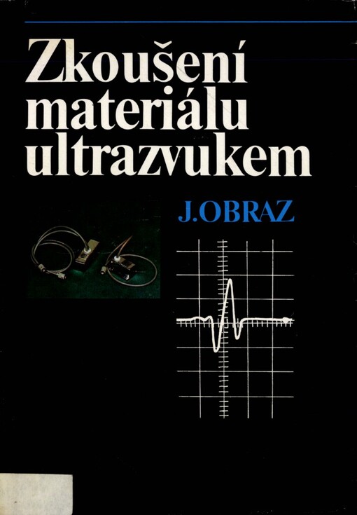 Zkoušení materiálu ultrazvukem: celost. vysokošk. příručka pro strojní fakulty vys. škol