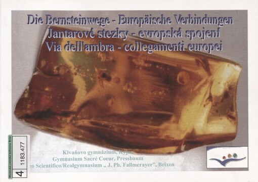 Bernsteinwege - Europäische Verbindungen =: Jantarové stezky - evropská spojení = Via dell'ambra - collegamenti europei