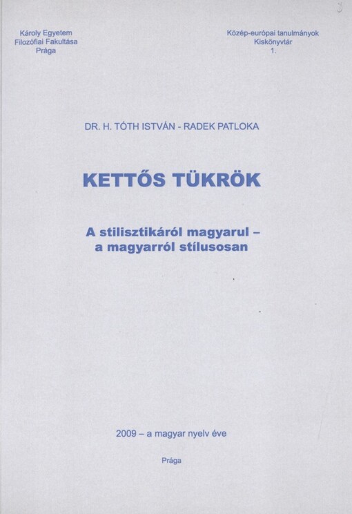 Kettős tükrök :a stilisztikáról magyarul - a magyarról stílusosan
