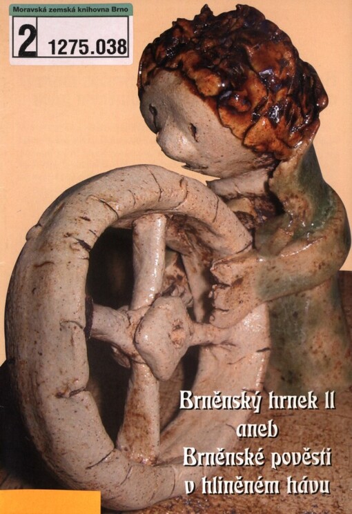 Brněnský hrnek II, aneb, Brněnské pověsti v hliněném hávu: [soutěž v keramice vyhlášená v rámci akce Brno-Zdravé město 2007
