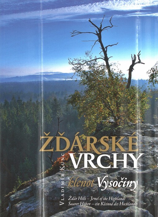 Žďárské vrchy - klenot Vysočiny =: Žďár Hills - jewel of the Highlands = Saarer Höhen - ein Kleinod des Hochlandes