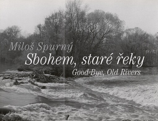 Sbohem, staré řeky =: Good-bye, old rivers
