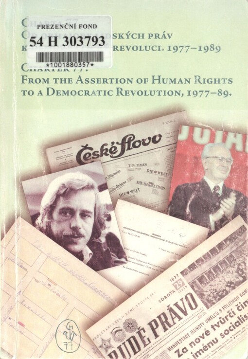 Charta 77 - od obhajoby lidských práv k demokratické revoluci 1977-1989: sborník z konference k 30. výročí Charty 77 : Praha, 21.-23. března 2007 = Charter 77 - from the Assertion of Human Rights to a Democratic Revolution 1977-89 : the proceedings of the conference to mark the 30th anniversary of Charter 77 : Prague, 21-23 March 2007