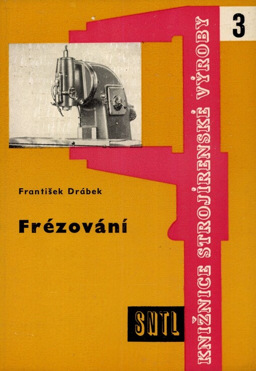 Frézování : určeno frézařům, zájemcům z řad dělníků, mistrů, technologů, dorostu a žákům prům. škol