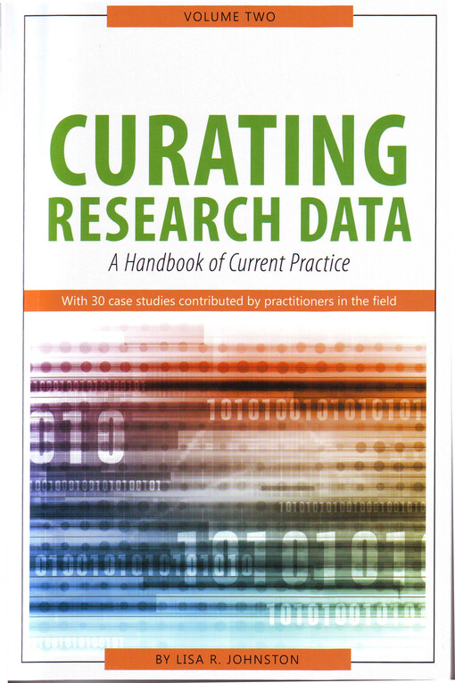 Curating research data. Volume two, A handbook of current practice : with 30 case studies contributed by practitioners in the field