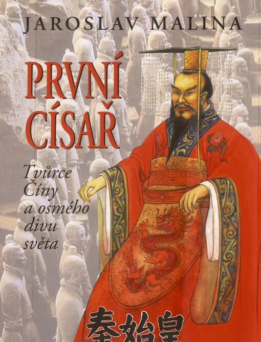 První císař: tvůrce Číny a osmého divu světa, 2., rozš. a dopl. vyd.