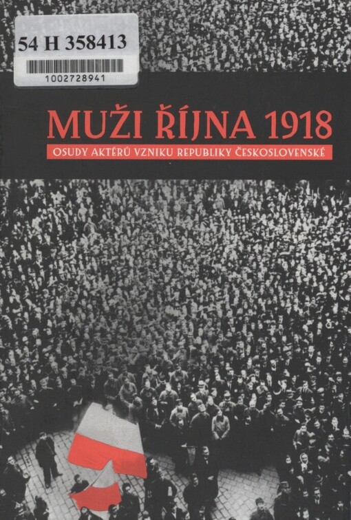 Muži října 1918: osudy aktérů vzniku Republiky československé
