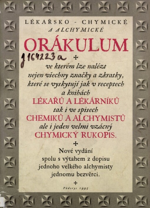 Lékařsko-chymické a alchymické orákulum: ve kterém lze nalézt nejen všechny značky a zkratky, které se vyskytují jak v receptech a knihách lékařů a lékárníků, tak i ve spisech chemiků a alchymistů, ale i jeden velmi vzácný rukopis