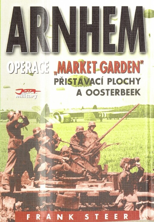 Arnhem: operace Market Garden : přistávací plochy a Oosterbeek : bojiště Evropa