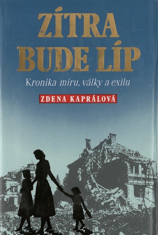 Zítra bude líp: kronika míru, války a exilu