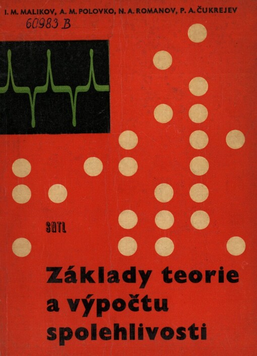 Základy teorie a výpočtu spolehlivosti :Určeno inž. a konstruktérům, kteří se zabývají navrhováním složitých elektronických zařízení
