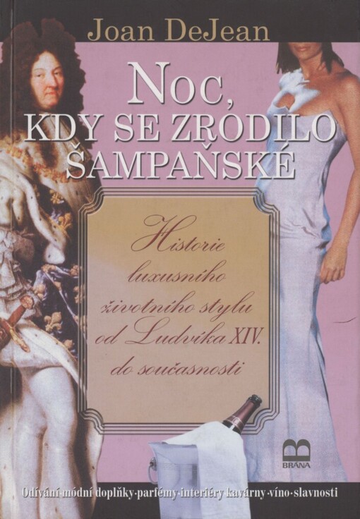 Noc, kdy se zrodilo šampaňské: historie luxusního životního stylu od Ludvíka XIV. do současnosti