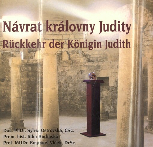 Návrat královny Judity =: Rückkehr der Königin Judith : sborník vydaný k 50. výročí zahájení archeologického výzkumu, při kterém byly v Teplicích objeveny ostatky české královny Judity