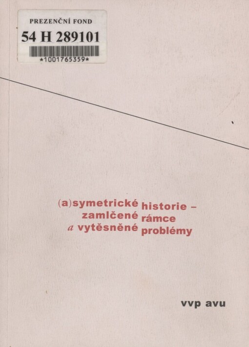 (A)symetrické historie - zamlčené rámce a vytěsněné problémy: sborník k sympoziu o antologiích českého a slovenského umění 2. poloviny 20. století