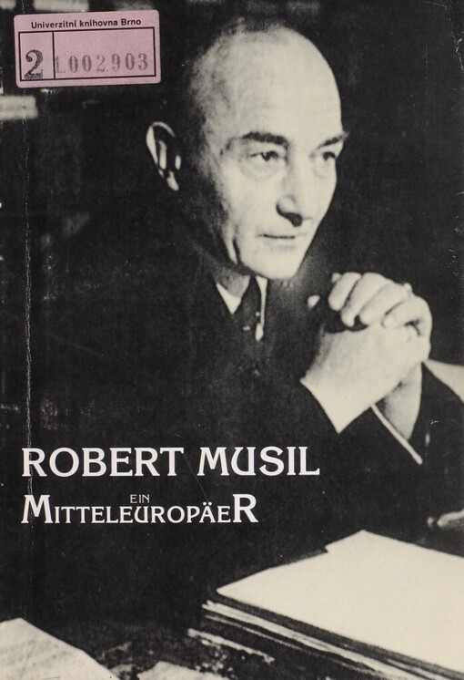 Robert Musil - ein Mitteleuropäer: Referate, die im Rahmen der internationalen Konferenz zu diesem Thema in den Tagen 30.9. - 2.10.1993 in Brün vorgetragen wurden