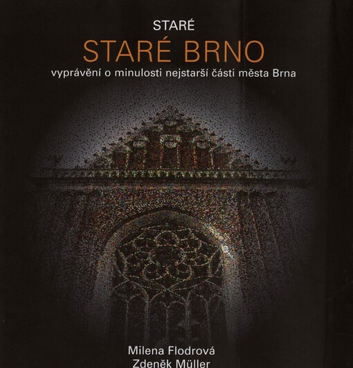 Staré Staré Brno: pohled historika a architekta na vývoj nejstarší části města Brna