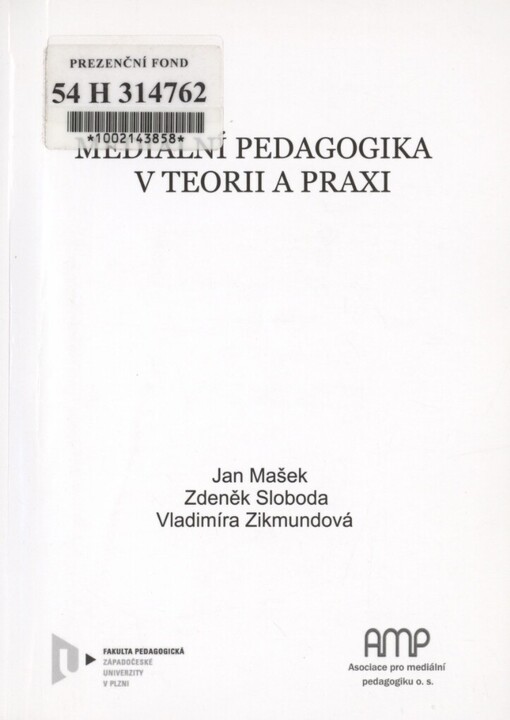 Mediální pedagogika v teorii a praxi: sborník příspěvků z mezinárodní konference o mediální výchově a pedagogice : Plzeň, 17.-18. června 2009