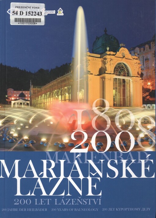 Mariánské Lázně :200 let lázeňství = Marienbad : 200 Jahre der Heilbäder = Mariánské Lázně : 200 years of balneology = Marianske Lazne : 200 let kurortnomu delu : [1808/2008