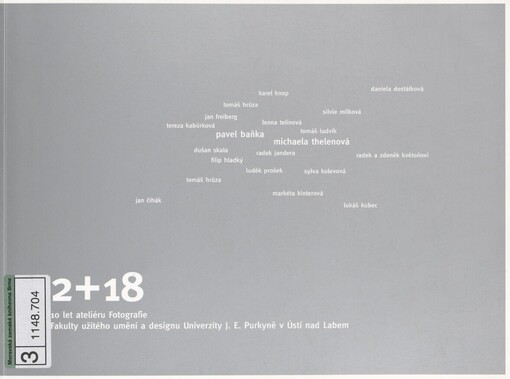 2+18: 10 let ateliéru Fotografie Fakulty užitého umění a designu Univerzity J.E. Purkyně v Ústí nad Labem