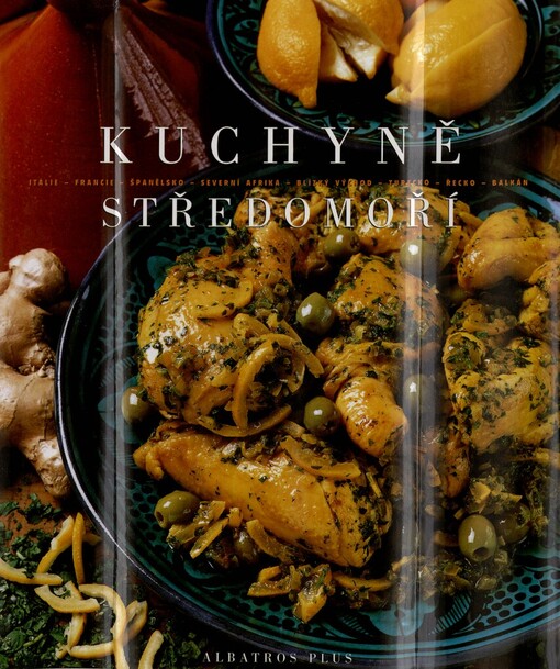 Kuchyně Středomoří: Itálie - Francie - Španělsko - Severní Afrika - Blízký východ - Turecko - Řecko - Balkán
