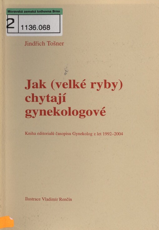 Jak (velké ryby) chytají gynekologové: kniha editorialů časopisu Gynekolog z let 1992-2004