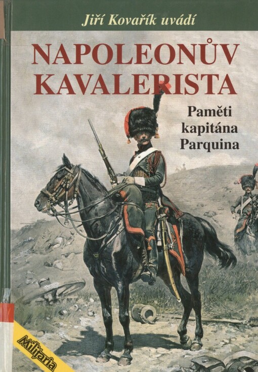 Napoleonův kavalerista: paměti kapitána Parquina, příslušníka 20. jízdního mysliveckého a 2. gardového jízdního mysliveckého pluku : kritické vydání