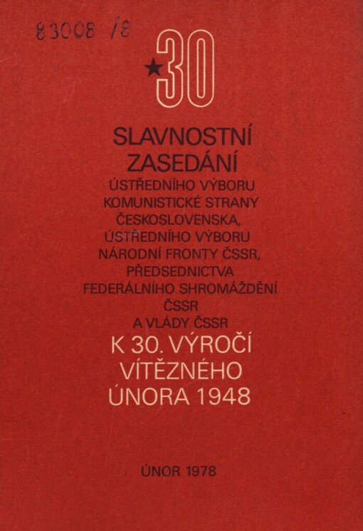 Slavnostní zasedání Ústředního výboru Komunistické strany Československa, Ústředního výboru Národní fronty ČSSR, předsednictva Federálního shromáždění ČSSR a vlády ČSSR k 30. výročí Vítězného února 1948 :[Praha, 23. února1978