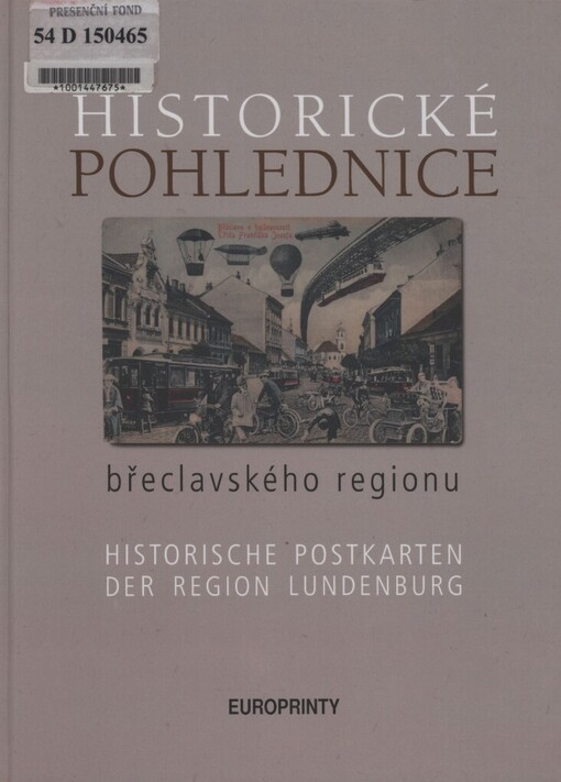 Historické pohlednice břeclavského regionu =: Historische Postkarten der Region Lundenburg