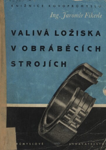 Valivá ložiska v obráběcích strojích :určeno pro konstruktéry ... pro výrobní, montážní, provozní, údržbářské a opravářské techniky strojírenského průmyslu