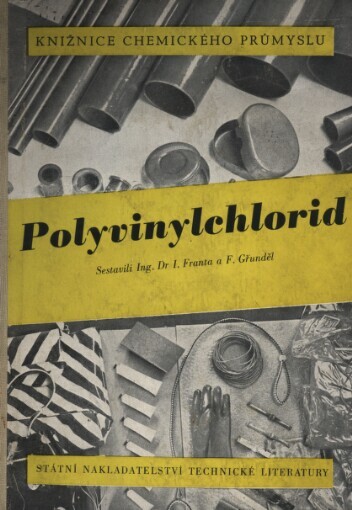 Polyvinylchlorid (PVC), jeho výroba a technologické zpracování :určeno stř. a vyš. techn. kádrům všech prům. oborů a studujícím a výzkum. ústavům