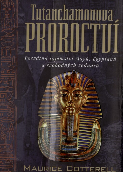 Tutanchamonova proroctví: posvátná tajemství Mayů, Egypťanů a svobodných zednářů
