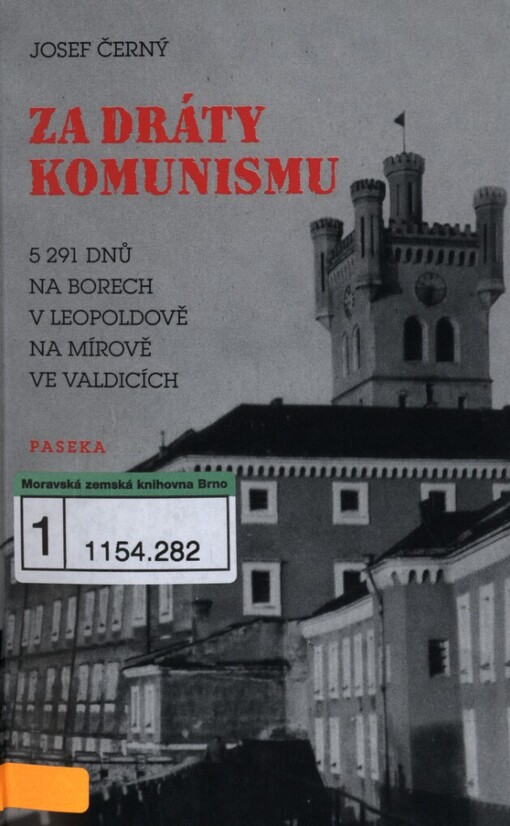 Za dráty komunismu: 5 291 dnů na Borech, v Leopoldově, na Mírově, ve Valdicích
