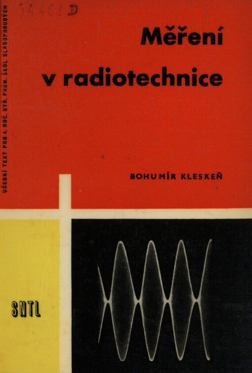 Měření v radiotechnice :Určeno jako učeb. text pro 4. roč. prům. škol slaboproudých, techn. prac. se stř. kvalifikací v prům. sdělovací techniky a radioamatérům