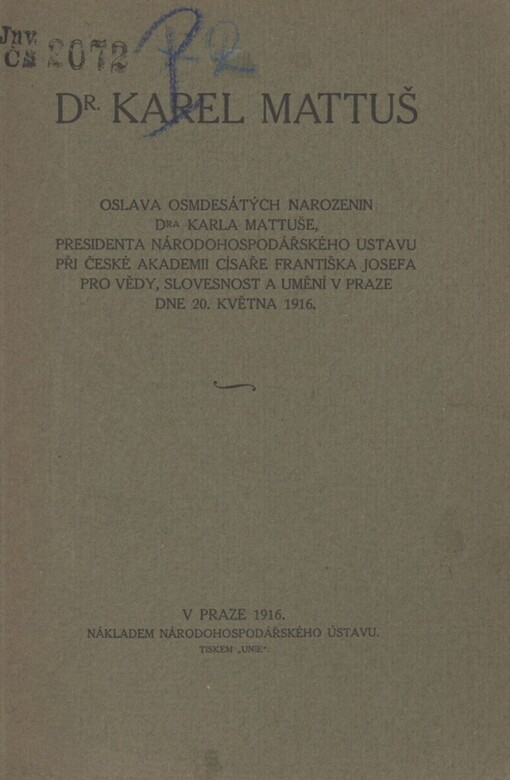Dr. Karel Mattuš :Oslava osmdesátých narozenin Dra Karla Mattuše, presidenta Národohospodářského ústavu při České akademii císaře Františka Josefa pro vědy, slovesnost a umění v Praze dne 20. května 1916