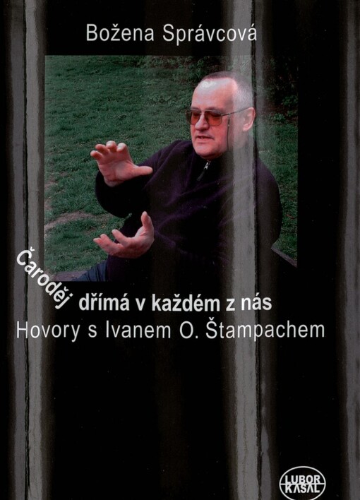Čaroděj dřímá v každém z nás: hovory s Ivanem O. Štampachem