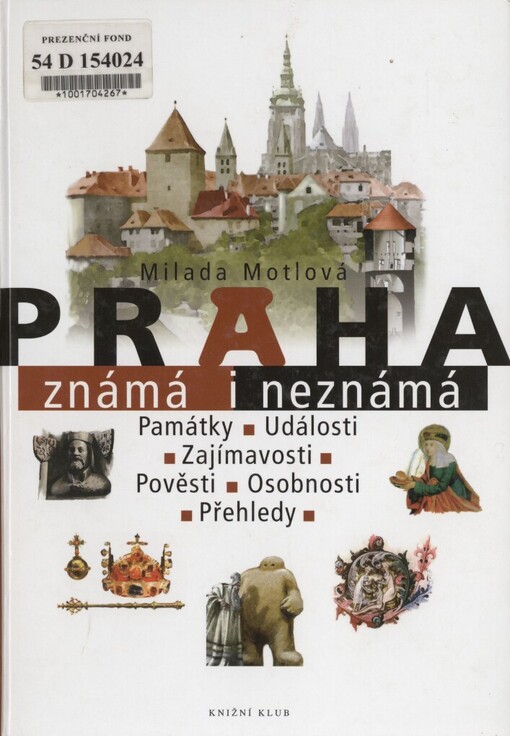 Praha známá i neznámá: památky, události, zajímavosti, pověsti, osobnosti, přehledy